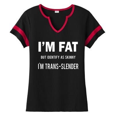 I’M Fat But Identify As Skinny I’M Transslender Ladies Halftime Notch Neck Tee