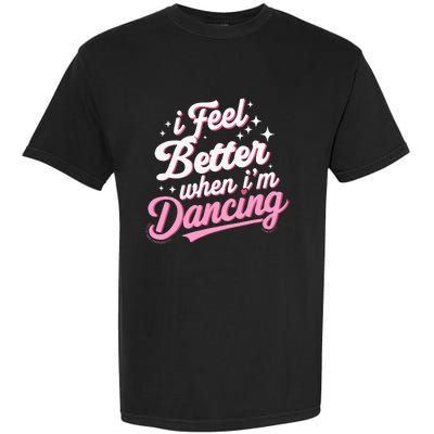 I Feel Better When IM Dancing Dancing Love Line Garment-Dyed Heavyweight T-Shirt