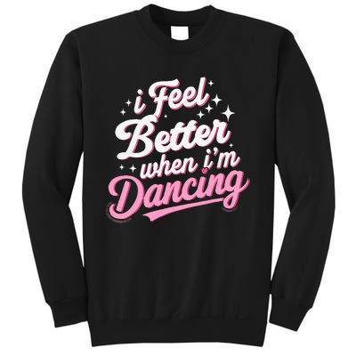 I Feel Better When IM Dancing Dancing Love Line Sweatshirt