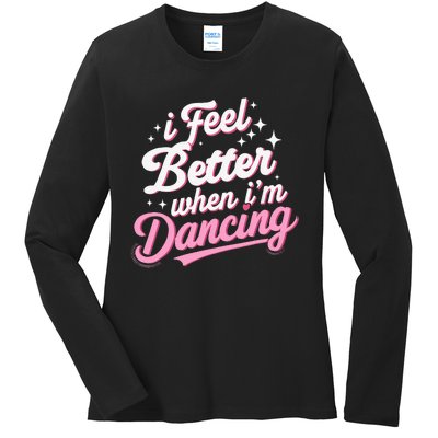 I Feel Better When IM Dancing Dancing Love Line Ladies Long Sleeve Shirt