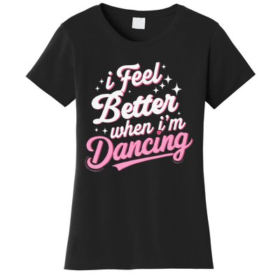 I Feel Better When IM Dancing Dancing Love Line Women's T-Shirt