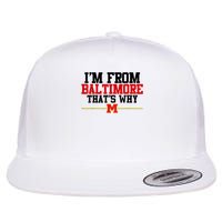 I’m from Baltimore that’s why Tee I'm from Baltimore That's Why Flat Bill Trucker Hat