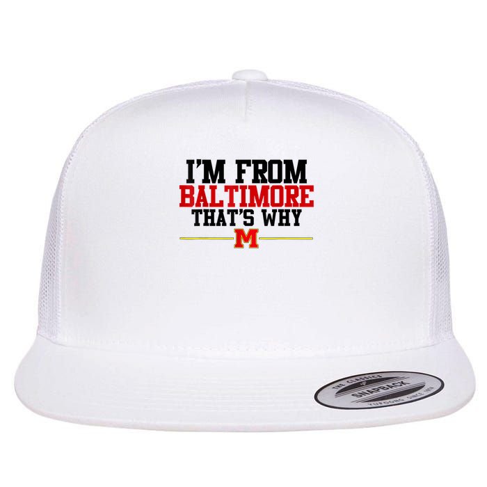 I’m from Baltimore that’s why Tee I'm from Baltimore That's Why Flat Bill Trucker Hat