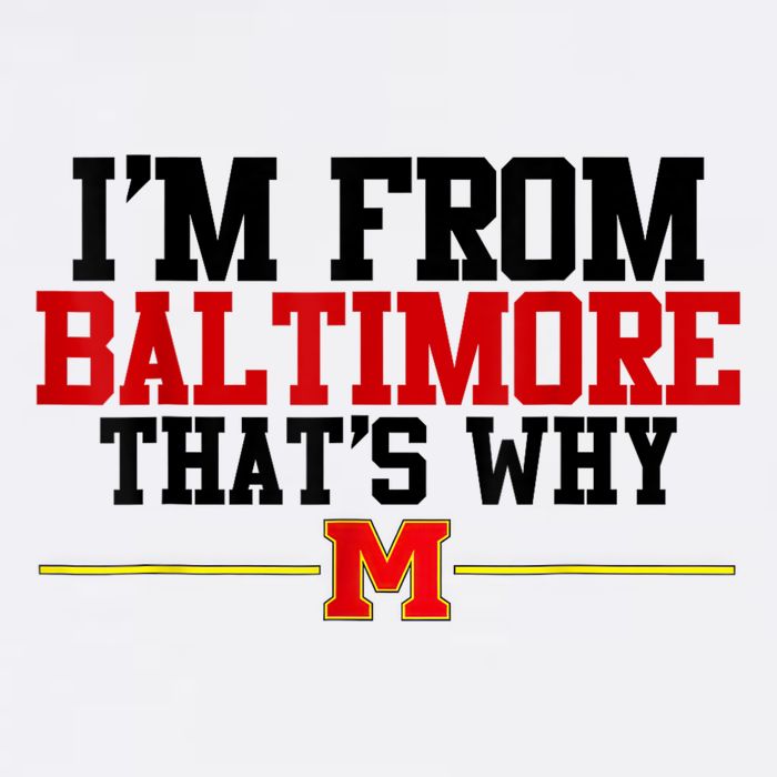 I’m from Baltimore that’s why Tee I'm from Baltimore That's Why Baby Bodysuit
