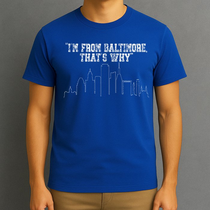 I'm from Baltimore That's Why T-Shirt