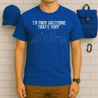 I'm from Baltimore That's Why T-Shirt