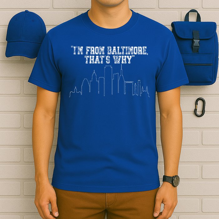 I'm from Baltimore That's Why T-Shirt