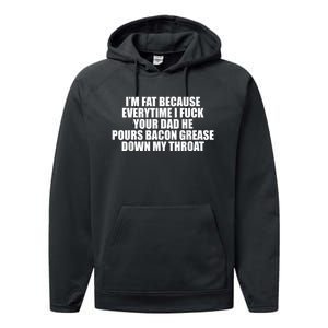 Im Fat Because Everytime I Fuck Your Dad He Pour Bacon Grease Down My Throat Performance Fleece Hoodie