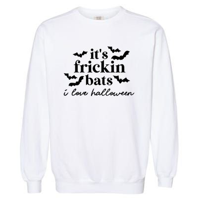 It’S Frickin Bats Ilove Halloween Garment-Dyed Sweatshirt