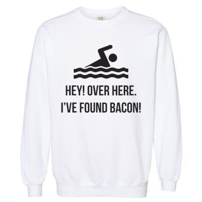 I've Found Bacon! Funny Swimmer , Bacon Lovers Garment-Dyed Sweatshirt