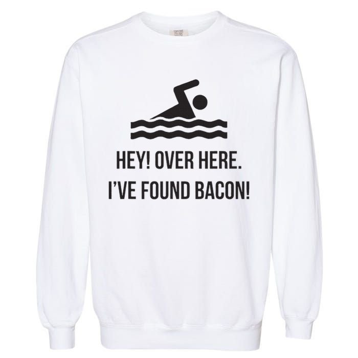 I've Found Bacon! Funny Swimmer , Bacon Lovers Garment-Dyed Sweatshirt