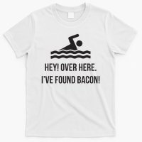 I've Found Bacon! Funny Swimmer , Bacon Lovers T-Shirt