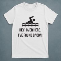 I've Found Bacon! Funny Swimmer , Bacon Lovers T-Shirt