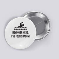 I've Found Bacon! Funny Swimmer , Bacon Lovers Button