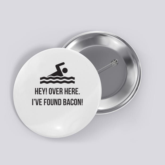 I've Found Bacon! Funny Swimmer , Bacon Lovers Button