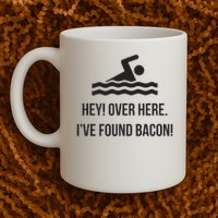 I've Found Bacon! Funny Swimmer , Bacon Lovers Mug