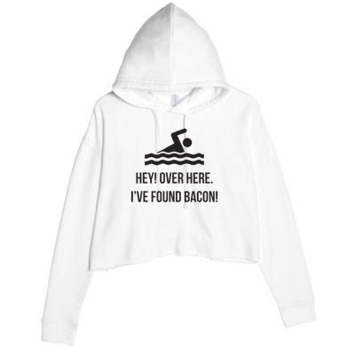 I've Found Bacon! Funny Swimmer , Bacon Lovers Crop Fleece Hoodie