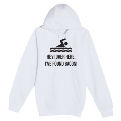 I've Found Bacon! Funny Swimmer , Bacon Lovers Premium Pullover Hoodie