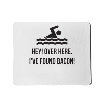 I've Found Bacon! Funny Swimmer , Bacon Lovers Mousepad