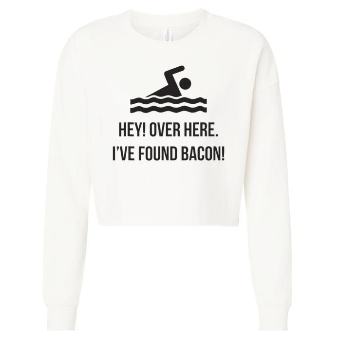 I've Found Bacon! Funny Swimmer , Bacon Lovers Cropped Pullover Crew