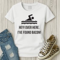 I've Found Bacon! Funny Swimmer , Bacon Lovers Womens T-Shirt