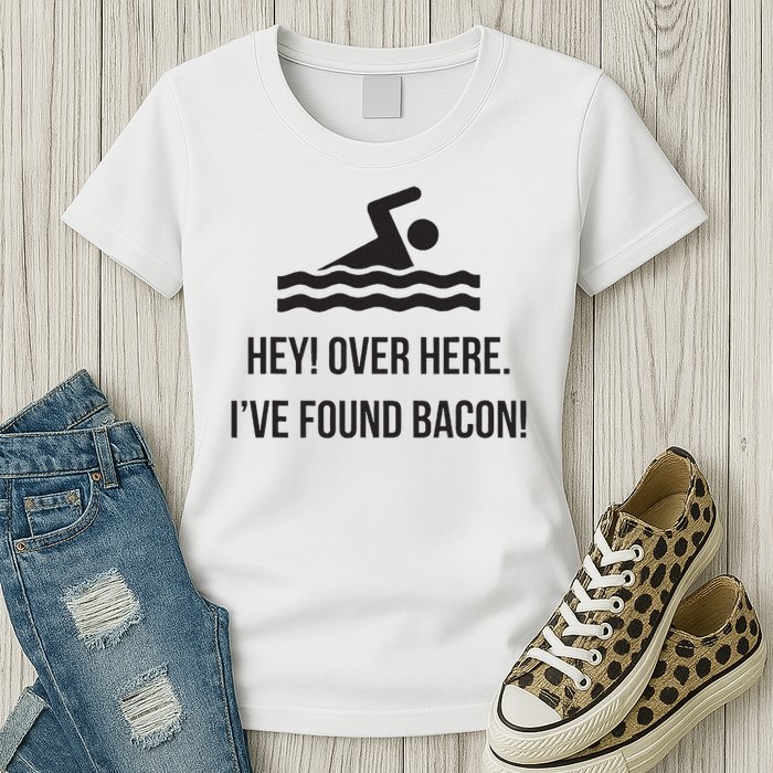 I've Found Bacon! Funny Swimmer , Bacon Lovers Womens T-Shirt