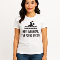 I've Found Bacon! Funny Swimmer , Bacon Lovers Womens T-Shirt