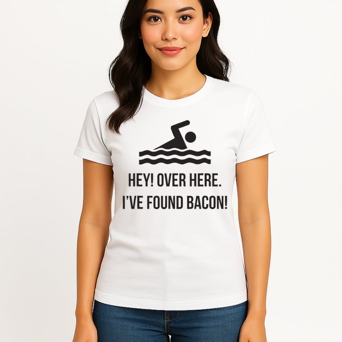 I've Found Bacon! Funny Swimmer , Bacon Lovers Womens T-Shirt