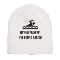 I've Found Bacon! Funny Swimmer , Bacon Lovers Short Acrylic Beanie