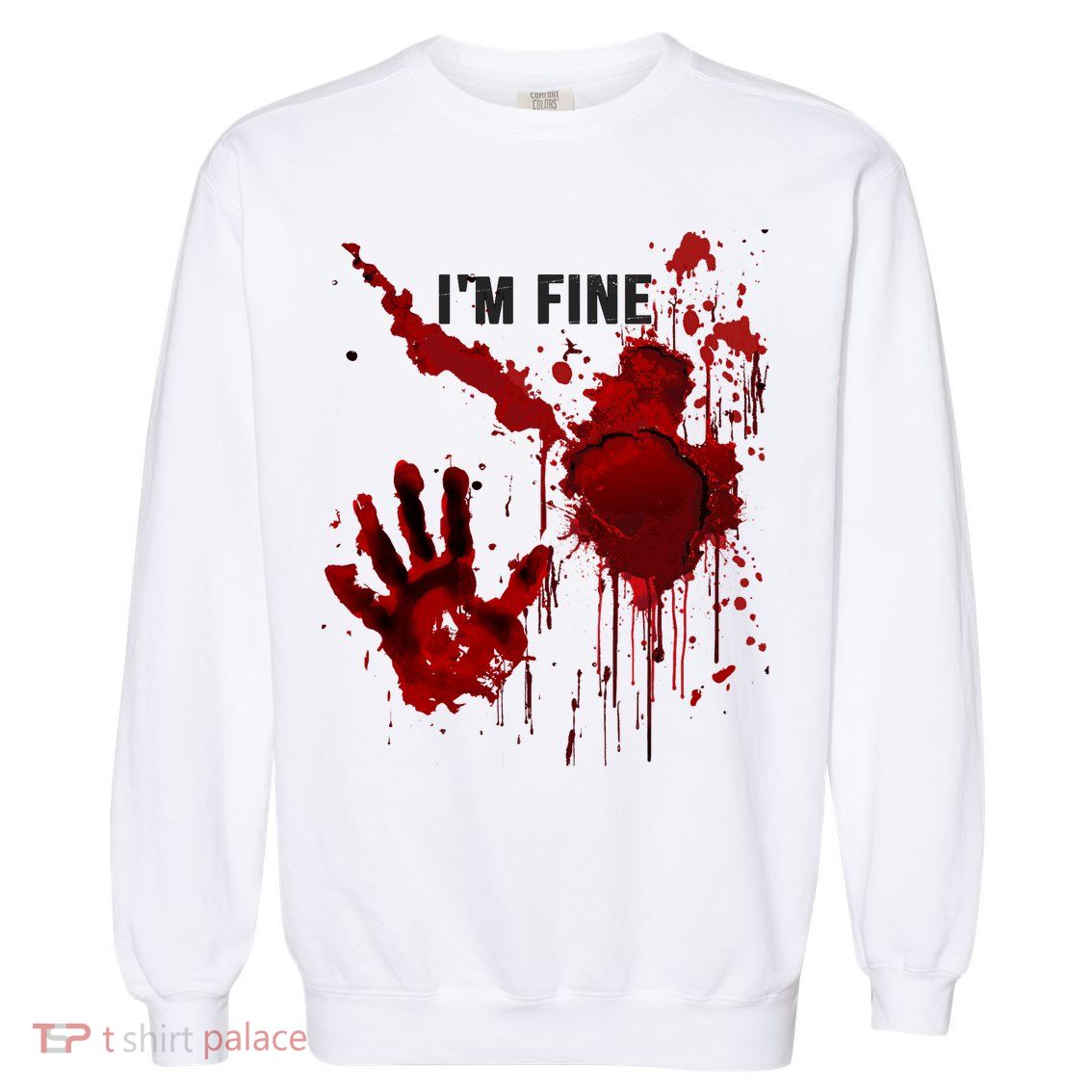 Im Fine Bloody Hand Bloodstained Blood Splatter Halloween Garment-Dyed Sweatshirt
