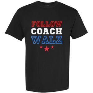 I Follow Coach Walz Kamala Harris Tim Walz 2024 Garment-Dyed Heavyweight T-Shirt