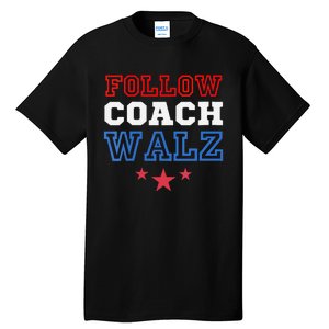 I Follow Coach Walz Kamala Harris Tim Walz 2024 Tall T-Shirt