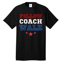 I Follow Coach Walz Kamala Harris Tim Walz 2024 Tall T-Shirt