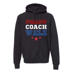 I Follow Coach Walz Kamala Harris Tim Walz 2024 Premium Hoodie