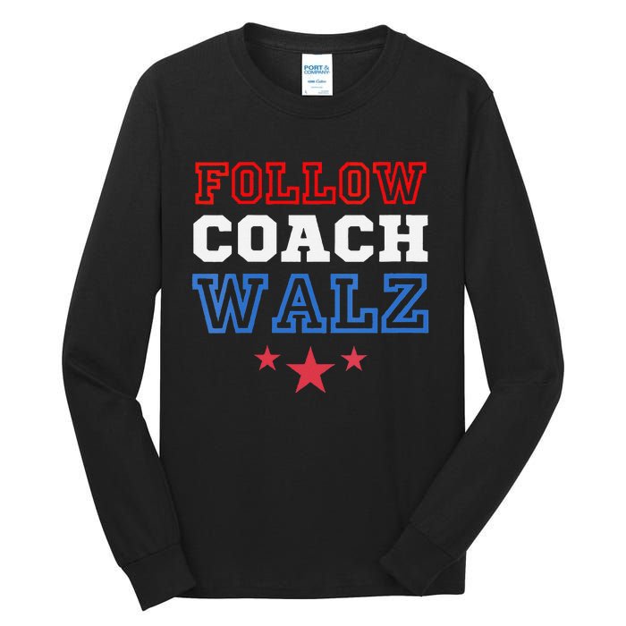 I Follow Coach Walz Kamala Harris Tim Walz 2024 Tall Long Sleeve T-Shirt