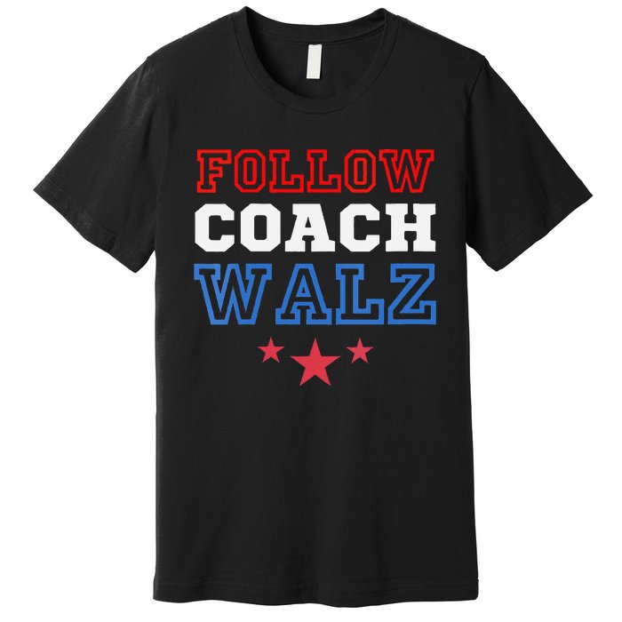 I Follow Coach Walz Kamala Harris Tim Walz 2024 Premium T-Shirt