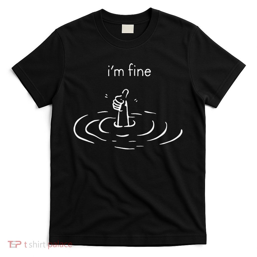 IM Fine Drowning Meme Funny Design T-Shirt