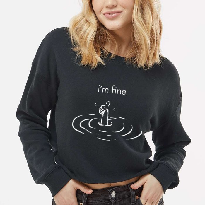 IM Fine Drowning Meme Funny Design Cropped Pullover Crew