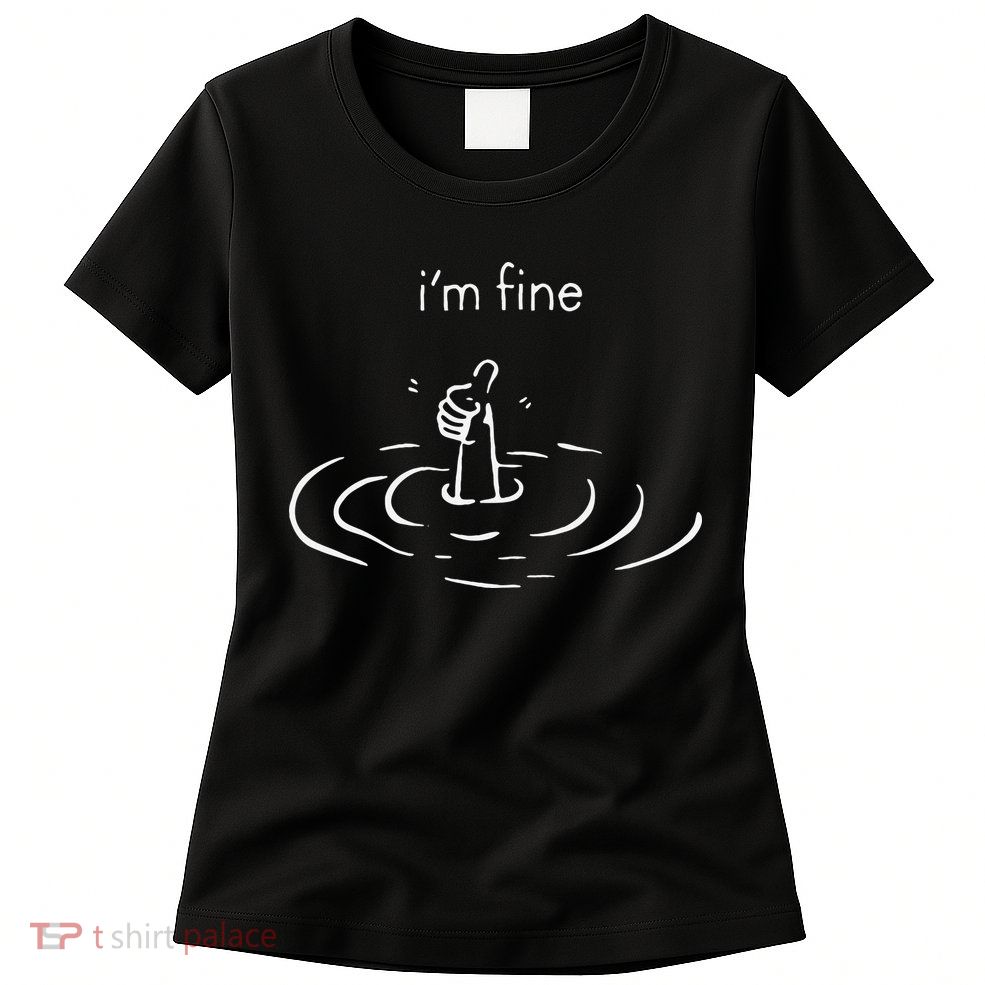 IM Fine Drowning Meme Funny Design Womens T-Shirt