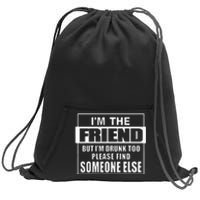 If Found Drunk Please Return To Friend IM The Friend Funny Sweatshirt Cinch Pack Bag