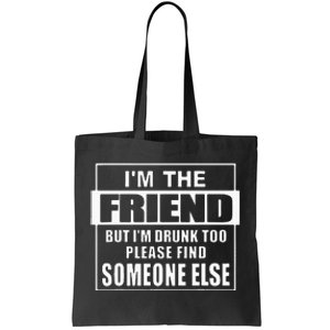 If Found Drunk Please Return To Friend IM The Friend Funny Tote Bag