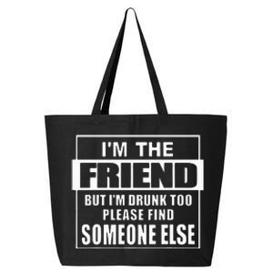 If Found Drunk Please Return To Friend IM The Friend Funny 25L Jumbo Tote