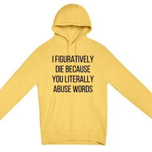 I Figuratively Die Because You Literally Abuse Words Premium Pullover Hoodie