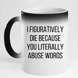 I Figuratively Die Because You Literally Abuse Words 11oz Black Color Changing Mug