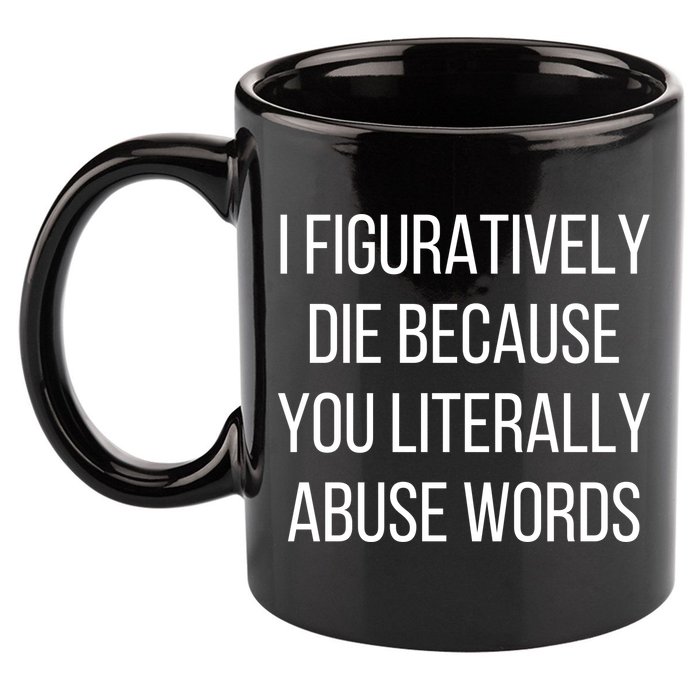 I Figuratively Die Because You Literally Abuse Words 11oz C Handle Ceramic Mug