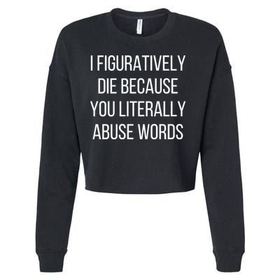 I Figuratively Die Because You Literally Abuse Words Cropped Pullover Crew