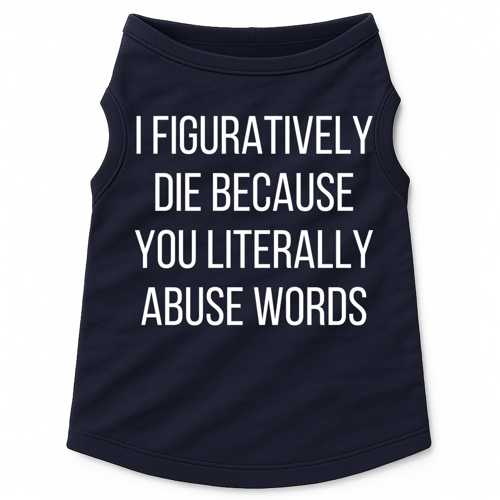I Figuratively Die Because You Literally Abuse Words Doggie Tank