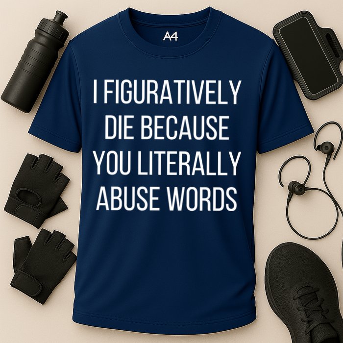 I Figuratively Die Because You Literally Abuse Words Cooling Performance Crew T-Shirt