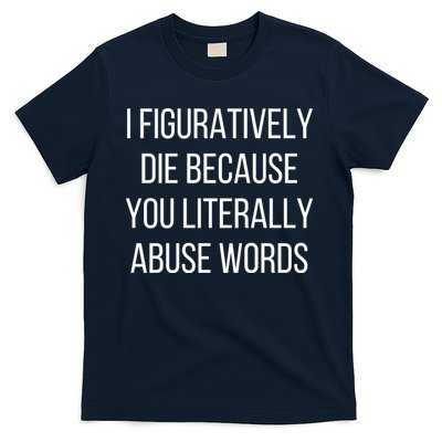 I Figuratively Die Because You Literally Abuse Words T-Shirt