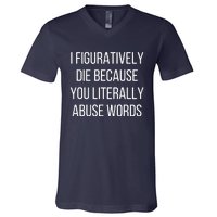 I Figuratively Die Because You Literally Abuse Words V-Neck T-Shirt